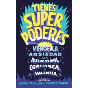 Tienes superpoderes
Vence la ansiedad con autoestima, confianza y valentía