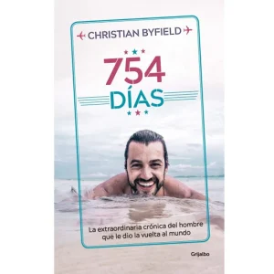 754 Días La Extraordinaria Crónica del Hombre Que Le Dio la Vuelta Al Mundo