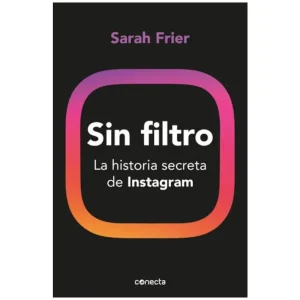Sin Filtro
La Historia Secreta De Instagram