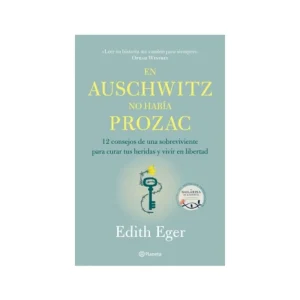 En Auschwitz no había Prozac
12 consejos de una superviviente para curar tus heridas y vivir en libertad