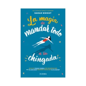 La Magia De Mandar Todo A La Chingada