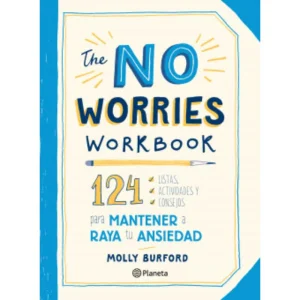 The No Worries Workbook
124 Listas, Actividades Y Consejos Para Mantener A Raya Tu Ansiedad